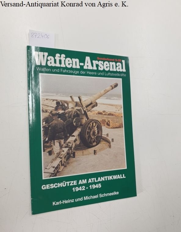 Schmeelke, Karl-Heinz und Michael Schmeelke: - Geschütze am Atlantikwall 1942 - 1945. Sonderband S 29. Waffen - Arsenal