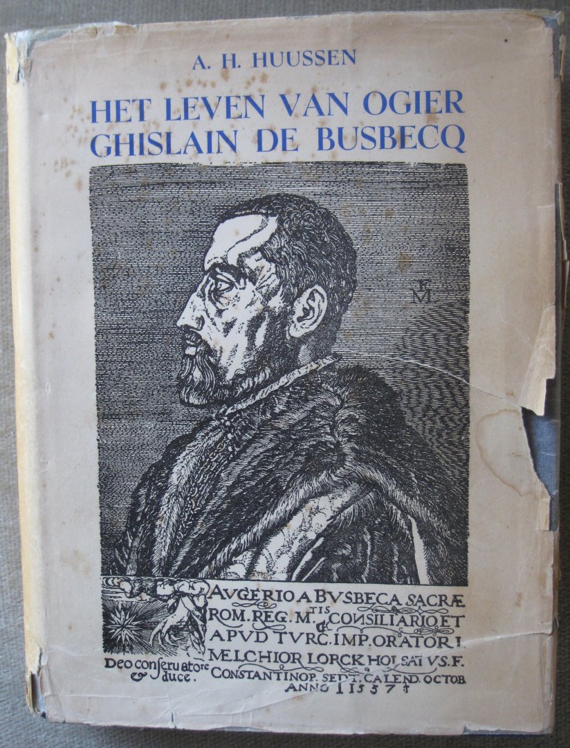 Huussen, A.H. - Het leven van Ogier Ghislain de Busbecq  -  En het verhaal van zijn avonturen als keizerlijk gezant in Turkije (1554-1562)