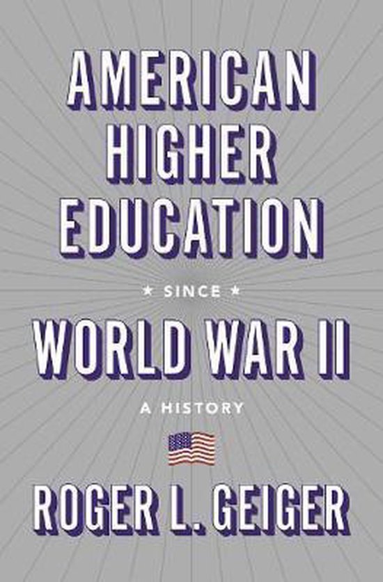 Gieger, Roger L. - American Higher Education since Word War II : a history.
