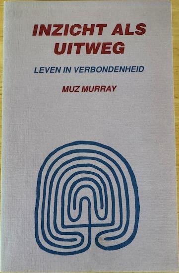 Murray, Muz - INZICHT ALS UITWEG. Leven in verbondenheid.
