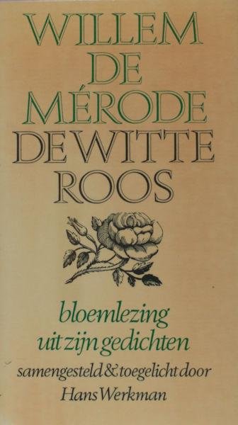 Mérode, Willem de. - De Witte Roos. Bloemlezing Uit Zijn Gedichten. Samengesteld & Toegelicht Door Hans Werkman.