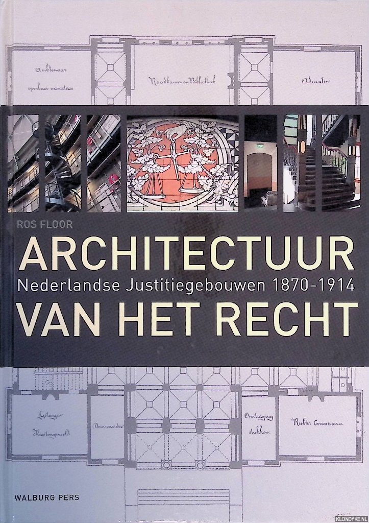 Floor, Ros - Architectuur van het Recht: Nederlandse justitiegebouwen uit 1870-1914