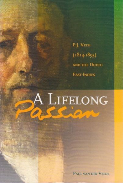 Velde, Paul van der - A lifelong passion. P.J. Veth (1814-1895) and the Dutch East Indies