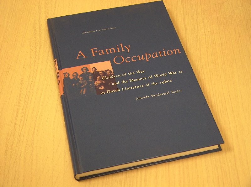 van der Wal- Taylor, Jolanda - A  family occupation - children of the war and the memory of World War II in Dutch literature of the 1980s