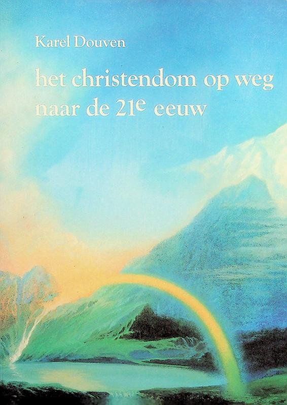 Douven, Karel - Het christendom op weg naar de 21e eeuw. Van Christusbelijdenis tot Christuservaring