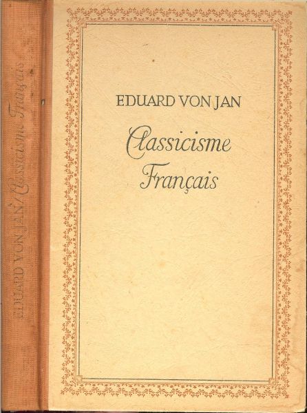 Eduard van Jan ... Professeur a l'université d'iena - Classicisme Francais Pages choisies de la litterature  du XVIIe Siecle