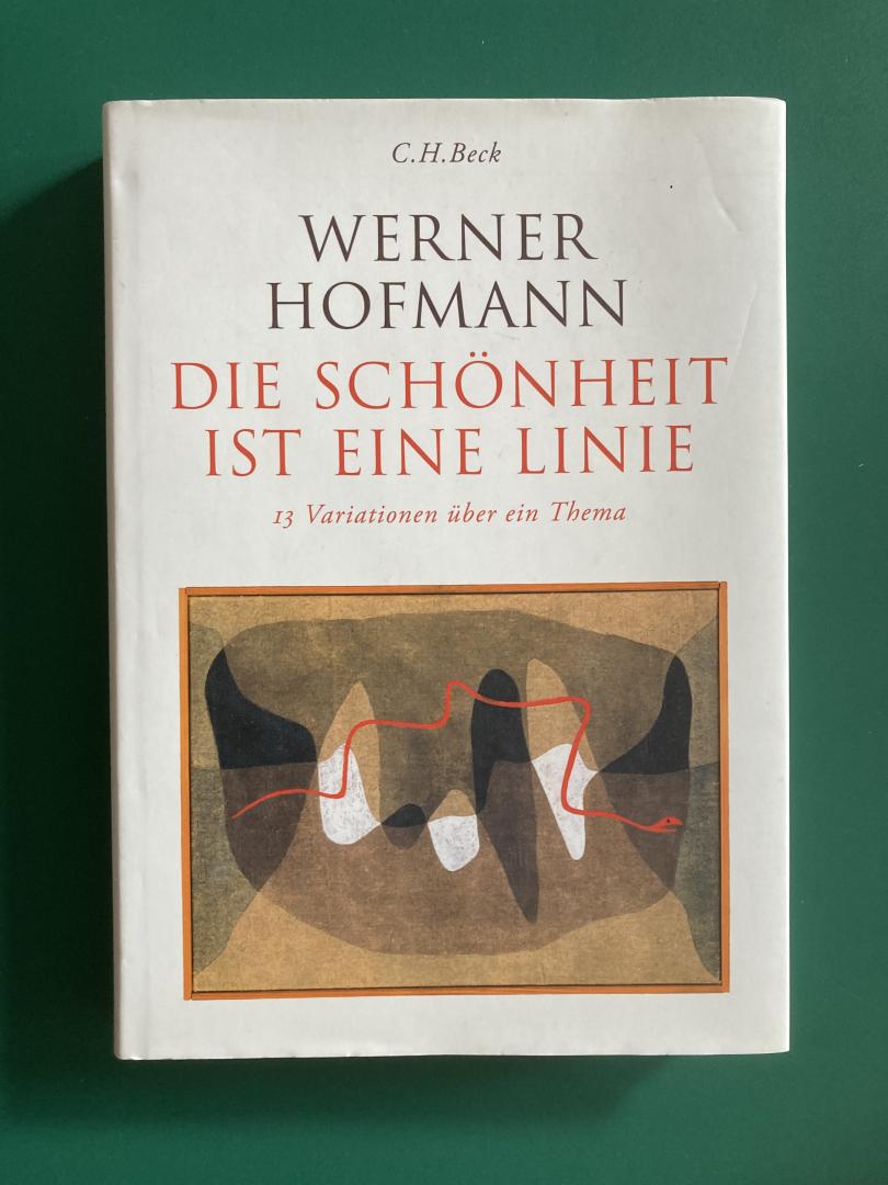 Hofmann, Werner - Die Schönheit ist eine Linie / 13 Variationen über ein Thema
