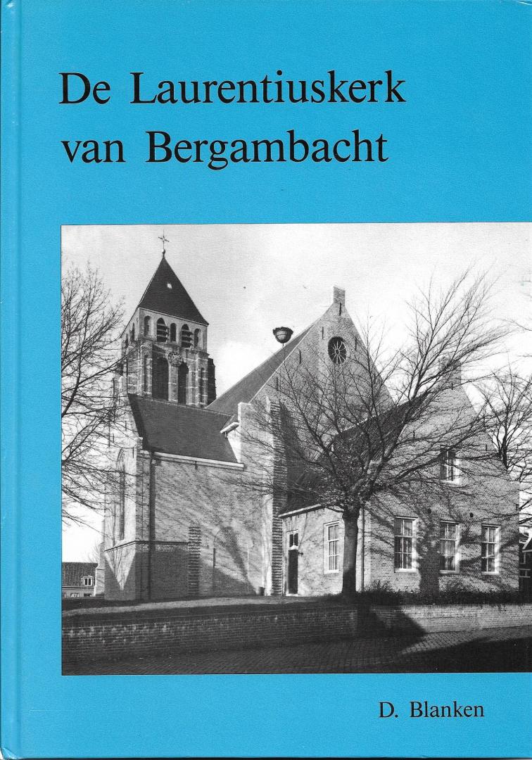 Blanken. D - De Laurentiuskerk van bergambacht - De bouwhistorie van de kerk en de toren en de locale kerkgeschiedenis