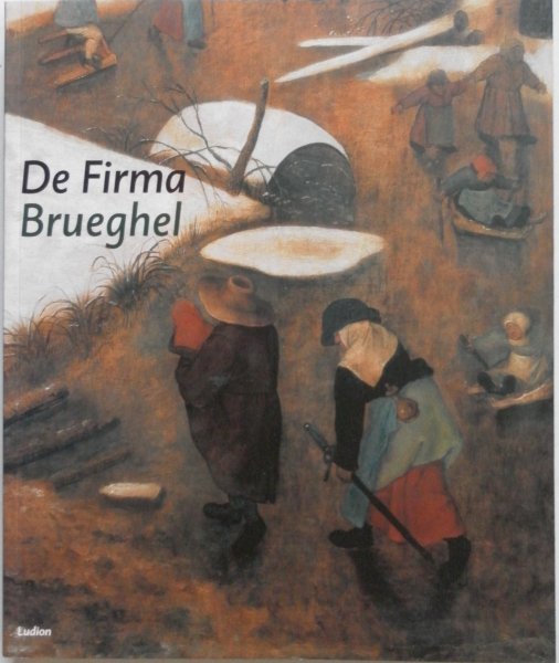 Brink Peter van den e.a. - De Firma Brueghel Tentoonstelling Bonnefantenmuseum Maastricht