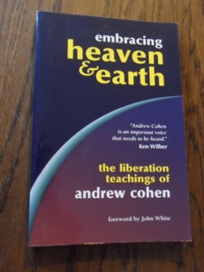 Cohen, Andrew - Embracing Heaven & Earth. The Liberation Teachings of Andrew Cohen