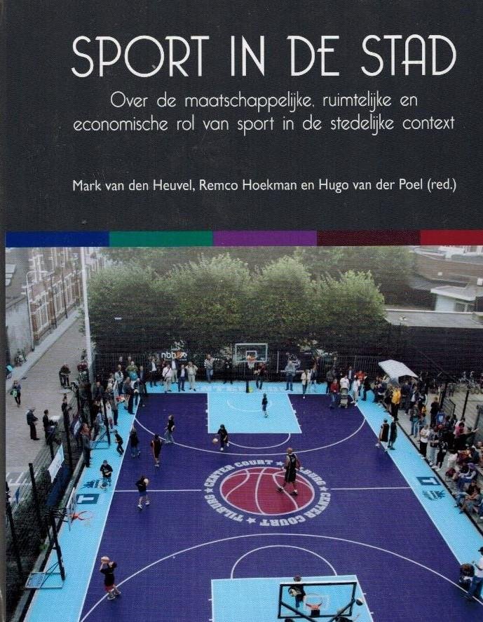 HEUVEL, MARK VAN DEN e.a. - Sport in de stad -Over de maatschappelijke, ruimtelijke en economische rol van sport in de stedelijke context