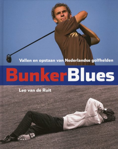 Ruit, Leo van de - BunkerBlues. Vallen en opstaan van Nederlandse golfhelden.