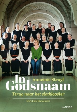 Annemie Struijf - In Godsnaam: terug naar het slotklooster