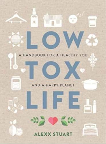 Alexx Stuart - Low Tox Life / A handbook for a healthy you and happy planet