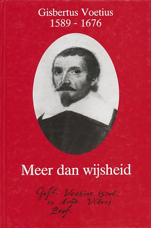 Roodbeen, J. (redactie) - Gisbertus Voetius 1589-1676. Meer dan wijsheid. Artikelen van diverse auteurs. Bestemd voor schoolverlaters.
