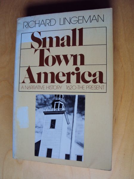 Lingeman, Richard - Small Town America: A Narrative History, 1620-The Present