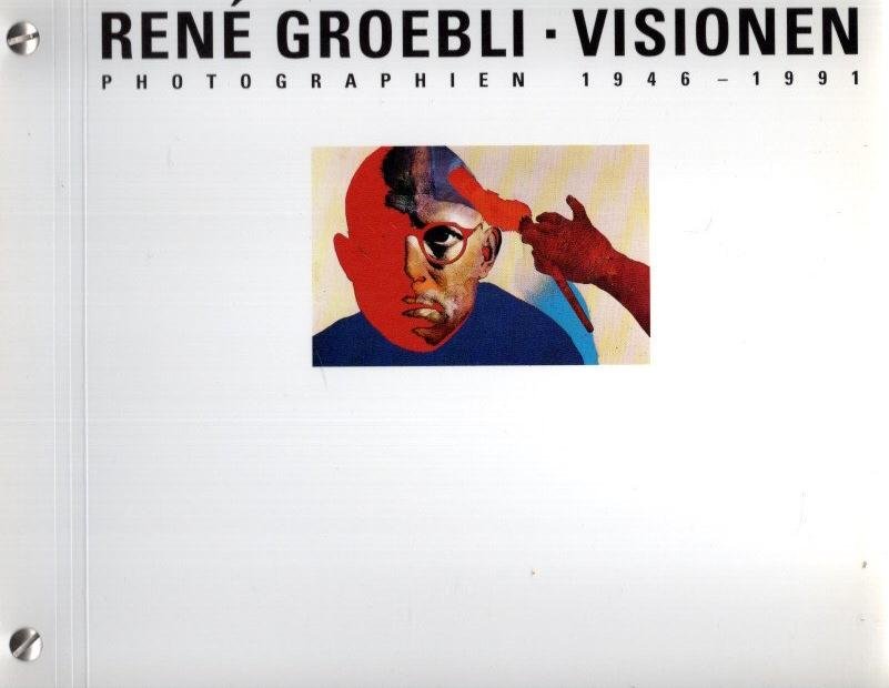 GROEBLI, René - René Groebli - Visionen - Photographien 1946-1991. Text von Martin Schaub.