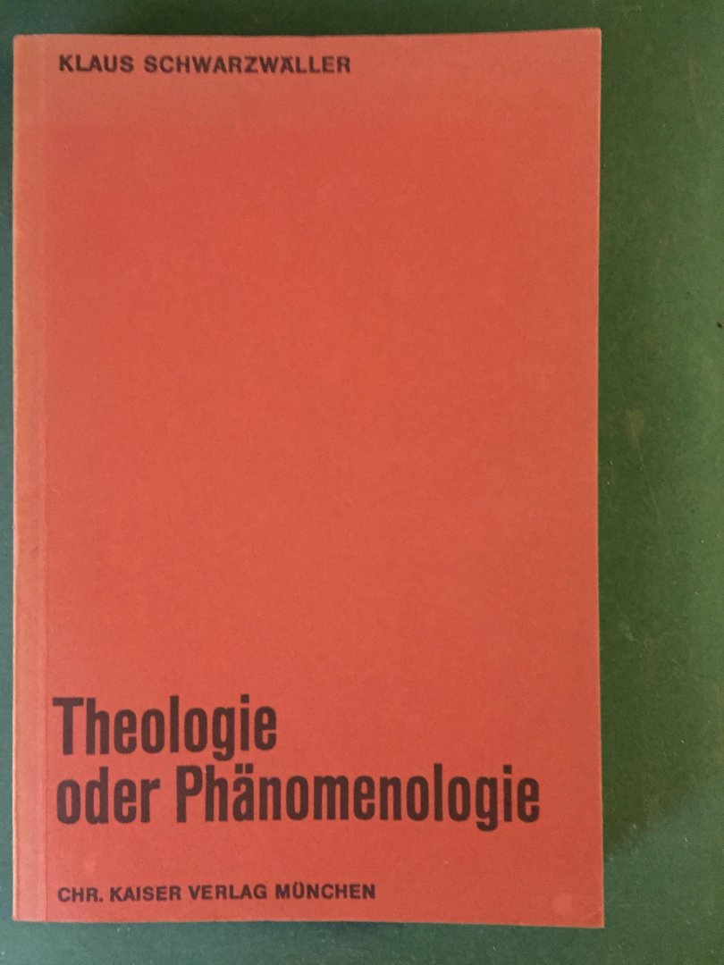 Schwarzwäller, Klaus - Theologie oder Phänomenologie