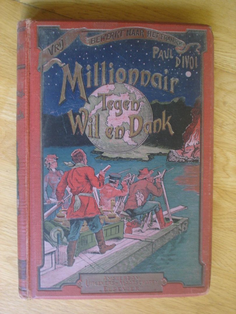 D'Ivoi,Paul. / Vrij bewerkt door Ed. van den Gheyn jr. - Millionnair tegen wil en dank