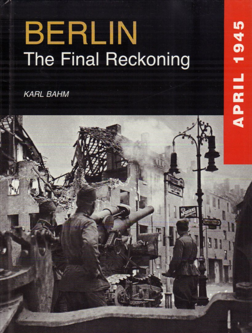Bahm, Karl - Berlin (The Final Reckoning), April 1945, 176 pag. hardcover, gave staat
