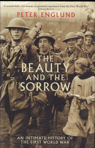 Englund, Peter - The Beauty and the Sorrow (An Intimate History of the First World War), 532 pag. hardcover + stofomslag, gave staat