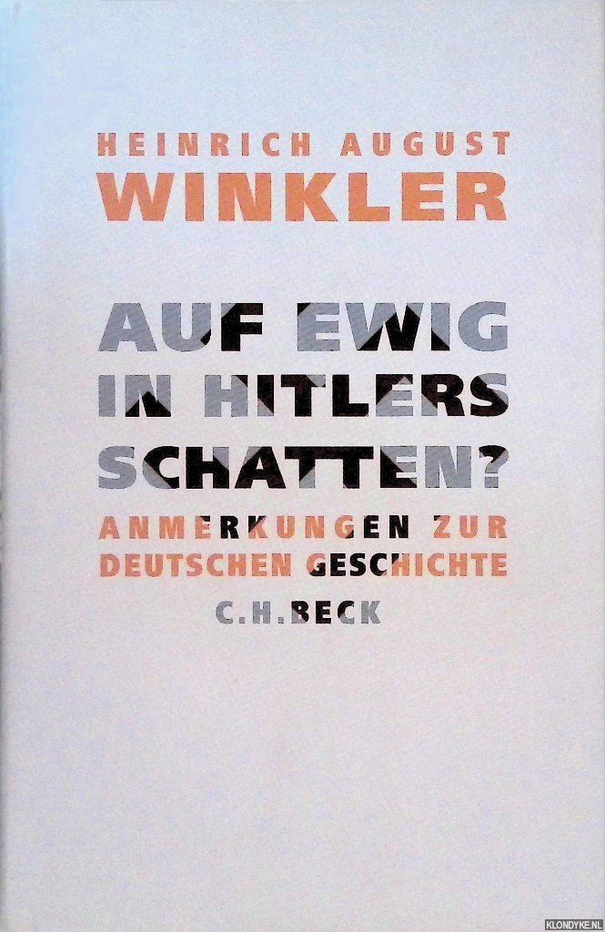 Winkler, Heinrich August - Auf ewig in Hitlers Schatten? Anmerkungen zur deutschen Geschichte
