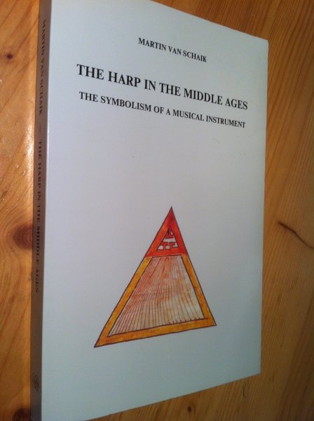 Schaik, Martin van - The Harp in the Middle Ages - the symbolism of a musical instrument