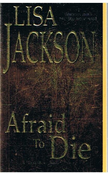 Jackson, Lisa - Afraid to die  -  A Selena Alvarez/Regan Pescoli novel