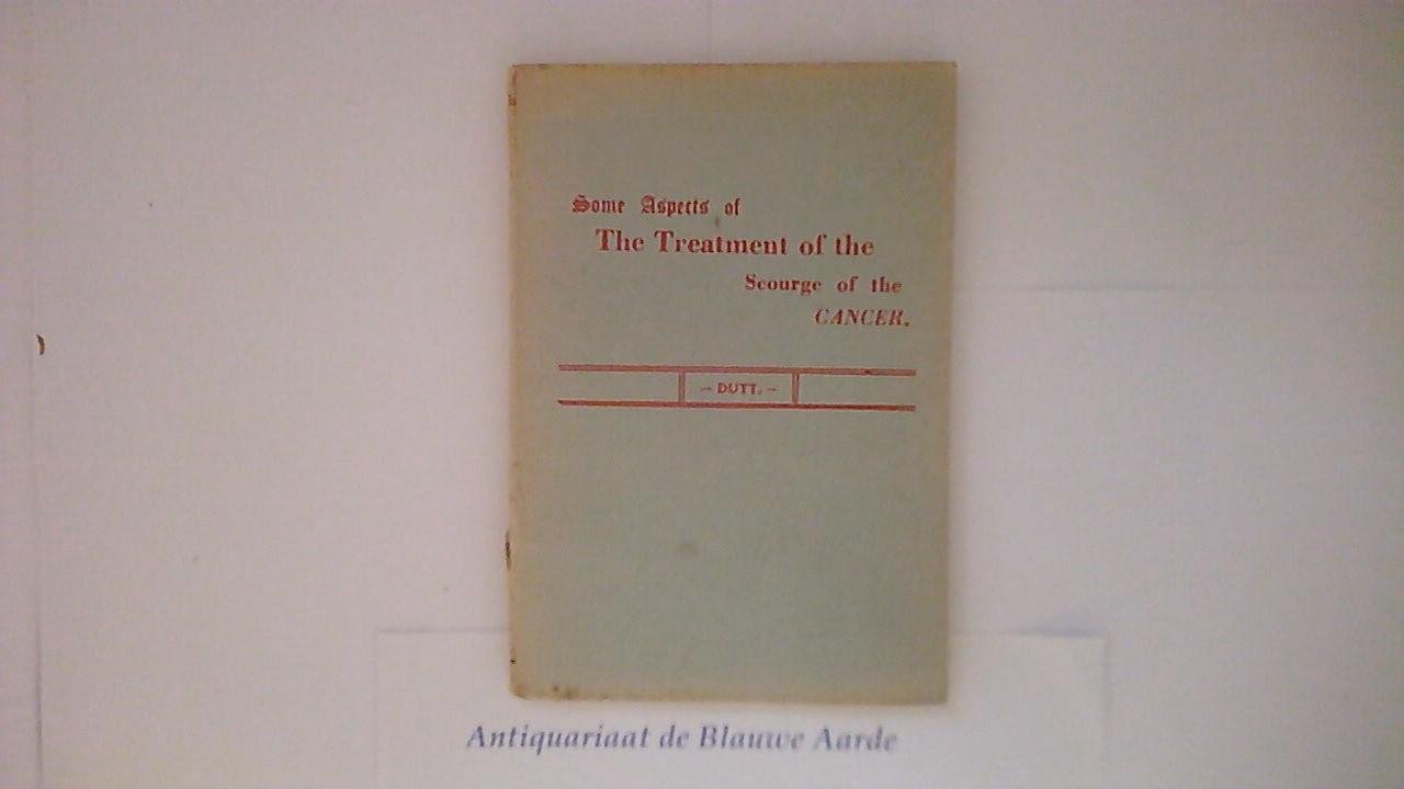 Dutt, M.C. - Some Aspects of the  treatment of the scourge of the Cancer