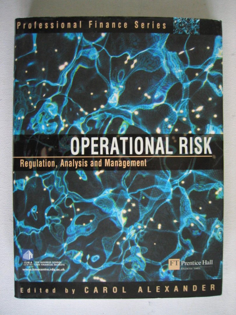Alexander, Carol - Operational Risk. Regulation, analysis and management.