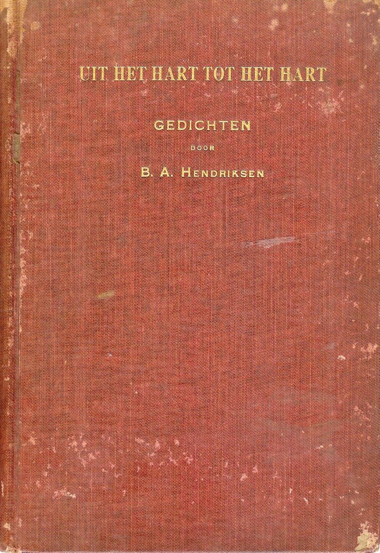 Hendriksen  Bernardus Antonie (1857-? ) - Uit het hart tot het hart  Gedichten  ( Christelijk Gereformeerde poëzie  Amerika )