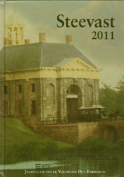 Diverse auteurs - Steevast.  2011,  Jaaruitgave van Vereniging "Oud Enkhuizen"  Gebonden harde omslag. Gave staat
