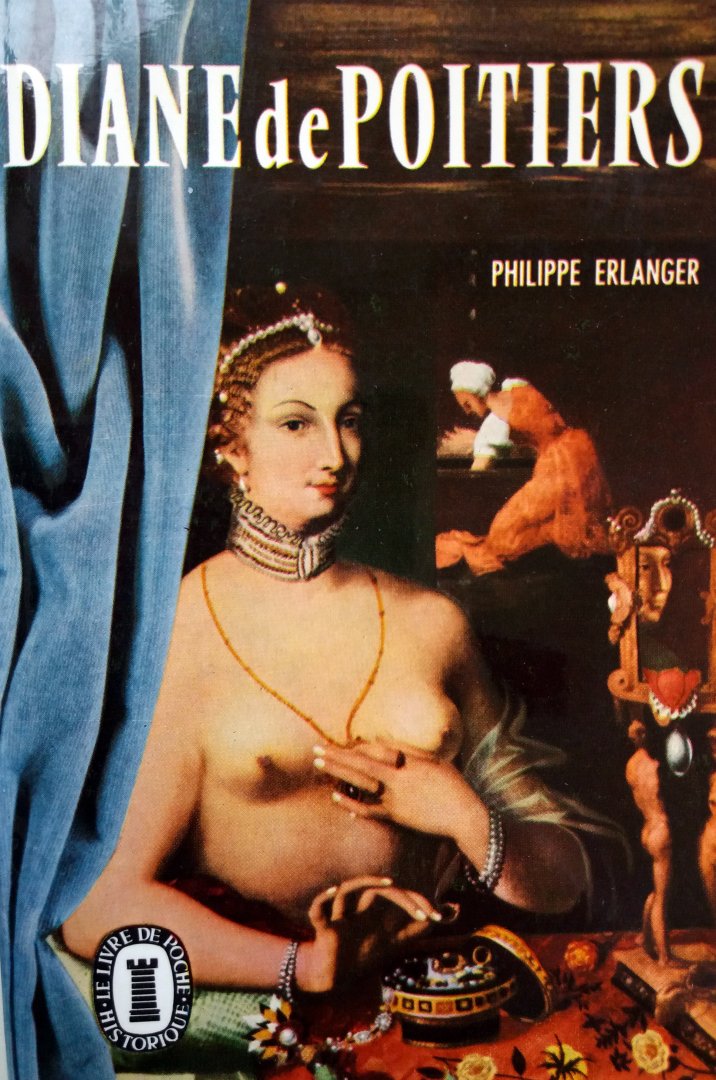Erlanger, Philippe - Diane de Poitiers (FRANSTALIG)