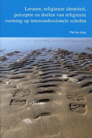 Jong, P. de - Leraren, religieuze identiteit, perceptie en doelen van religieuze vorming op interconfessionele scholen