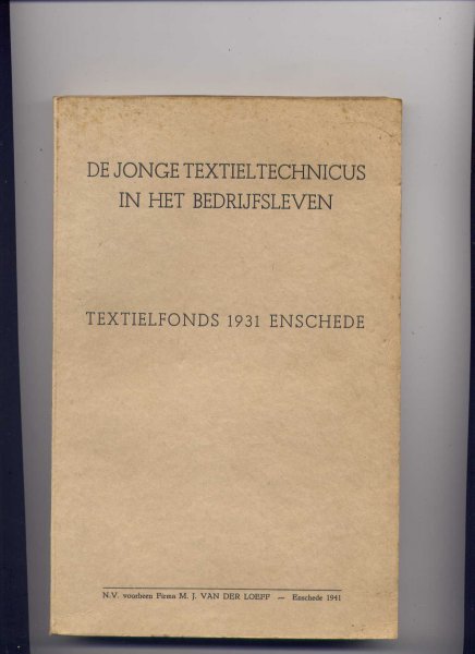  - De jonge textieltechnicus in het bedrijfsleven - Textielfonds 1931 Enschede - `Een brug v/d wetenschap naar de practijk voor afgestudeerden van hogescholen en hogere vakscholen en voor bedrijfsemploye`s