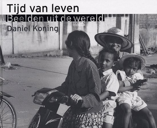 Koning, Daniel - Tijd van leven Beelden uit de wereld 1967-2003