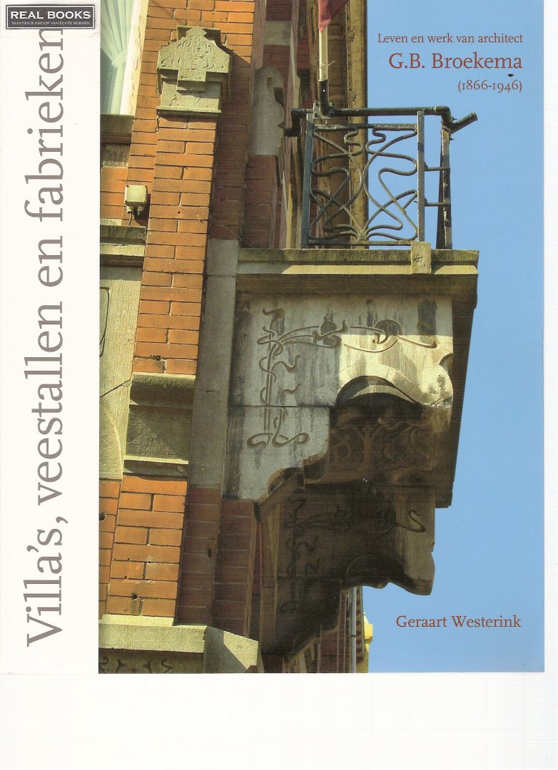 WESTERINK, Geraart - Villa's, veestallen en fabrieken Leven en werk van Architect G.B. Broekema (1866-1946)