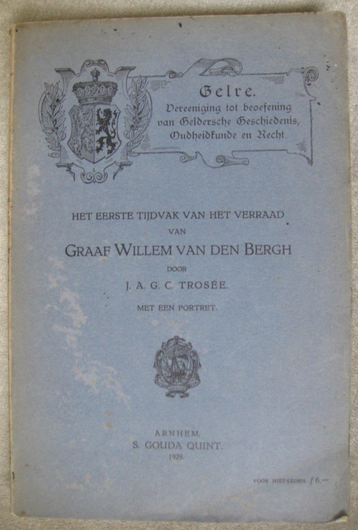Trosée, J.A.G.C. - Het eerste tijdvak van het verraad van Graaf Willem van den Bergh / Gelre