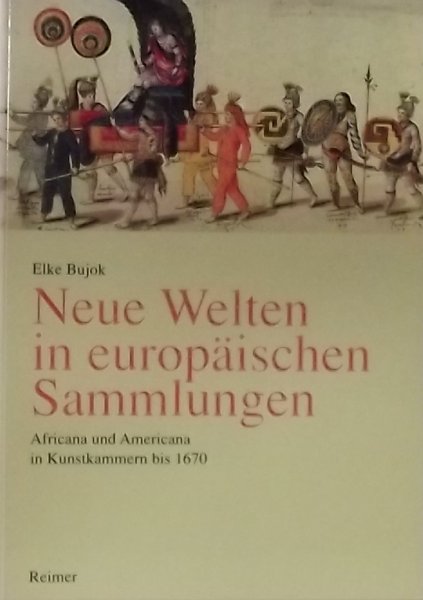 Bujok, Elke. - Neue Welten in Europaischen sammlungen