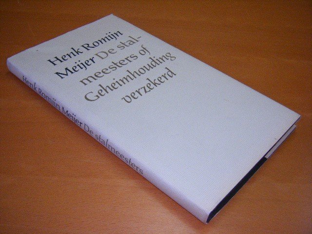 Henk Romijn Meijer - De stalmeesters of geheimhouding verzekerd