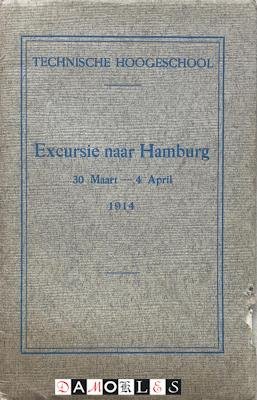 Technische Hoogeschool - Excusie naar Hamburg 30 maart - 4 april 1914 (o.l.v. Hoogleeraren)