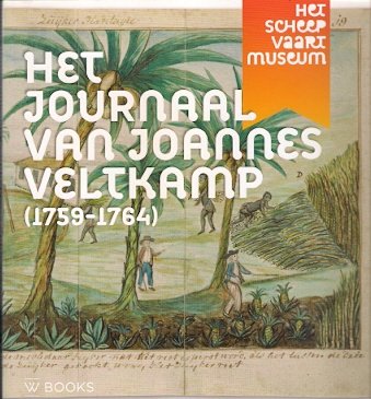 Baars, Rosanne - Het journaal van Joannes Veltkamp (1759-1764). /  Een scheepschirurgijn in dienst van de admiraliteit van Amsterdam