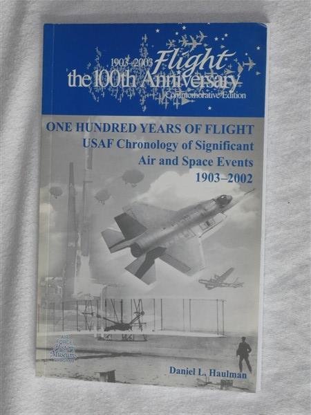 Haulman, Daniel L. - One hundred years of flight. USAF Chronology of Significant Air and Space Events 1903 - 2002