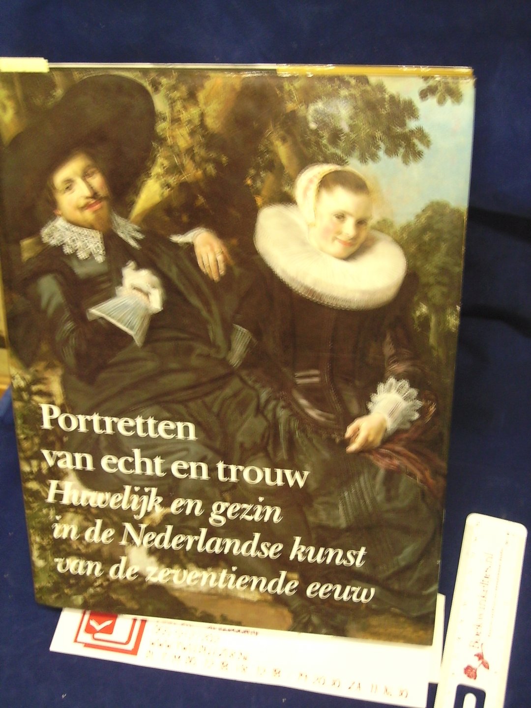 Jongh, E. de. - Portretten van echt en trouw; Huwelijk en gezin in de Nederlandse kunst van de 17e eeuw