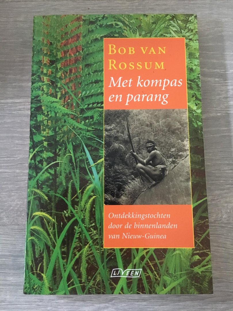 Rossum, B. van - Het kompas en parang, ontdekkingstochten door de binnenlanden van Nieuw-Guinea