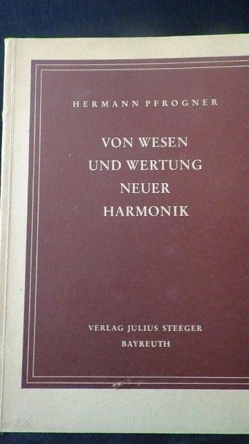 Pfrogner, Hermann, - Von Wesen und Wertung neuer Harmonik.