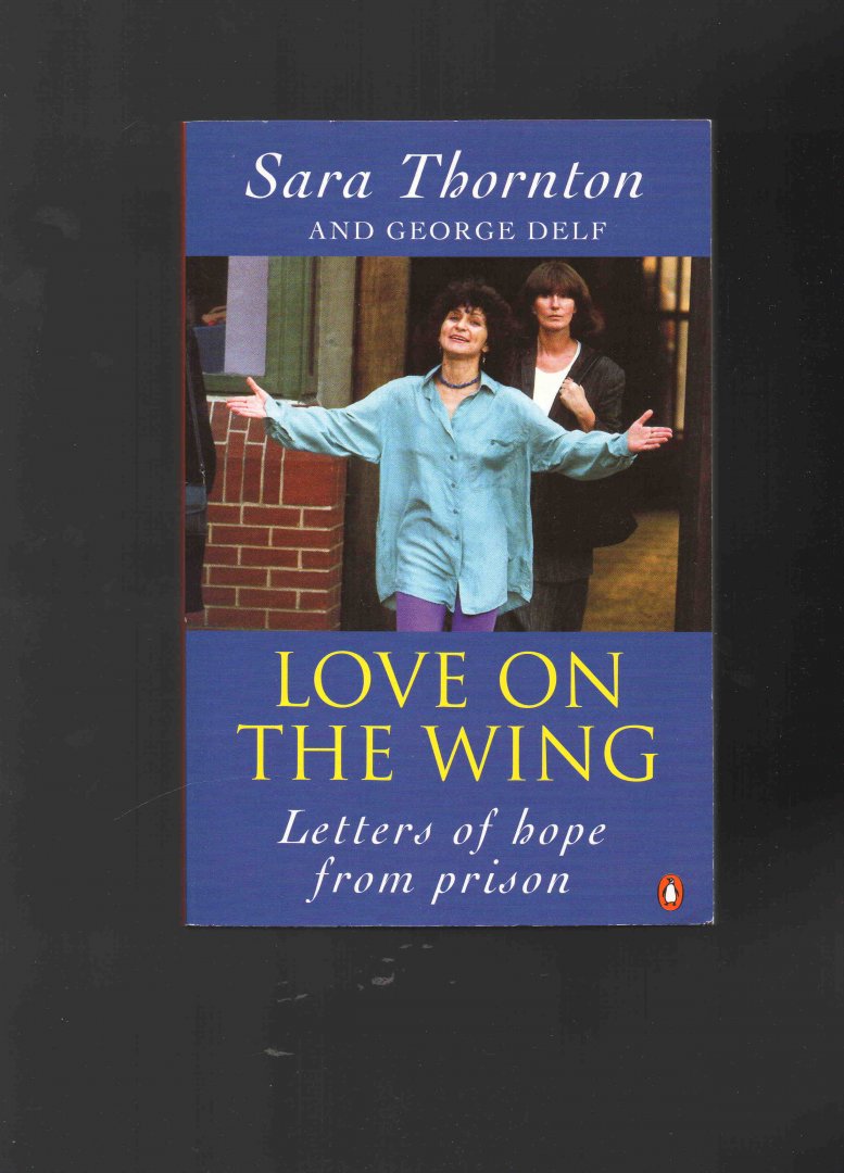 Thorton Sara, with George Delf. - Love on the Wing.letters of Hope from Prison.