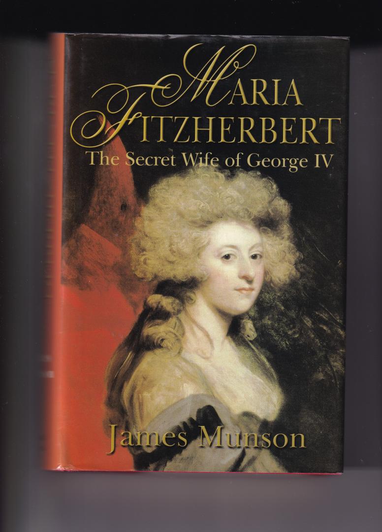 Munson, James - Maria Fitzherbert, the secret wife of George IV