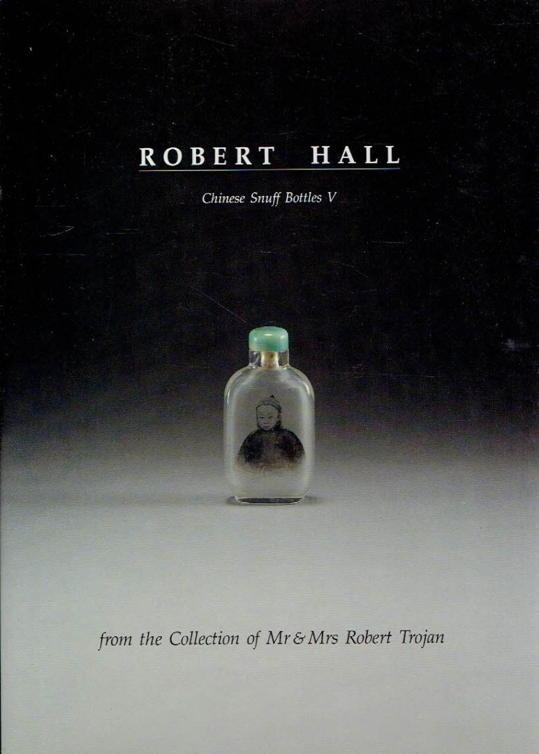 HALL, Robert - Chinese Snuff Bottles V - Chinese Snuff Bottles from the Collection of Mr & Mrs Robert Trojan