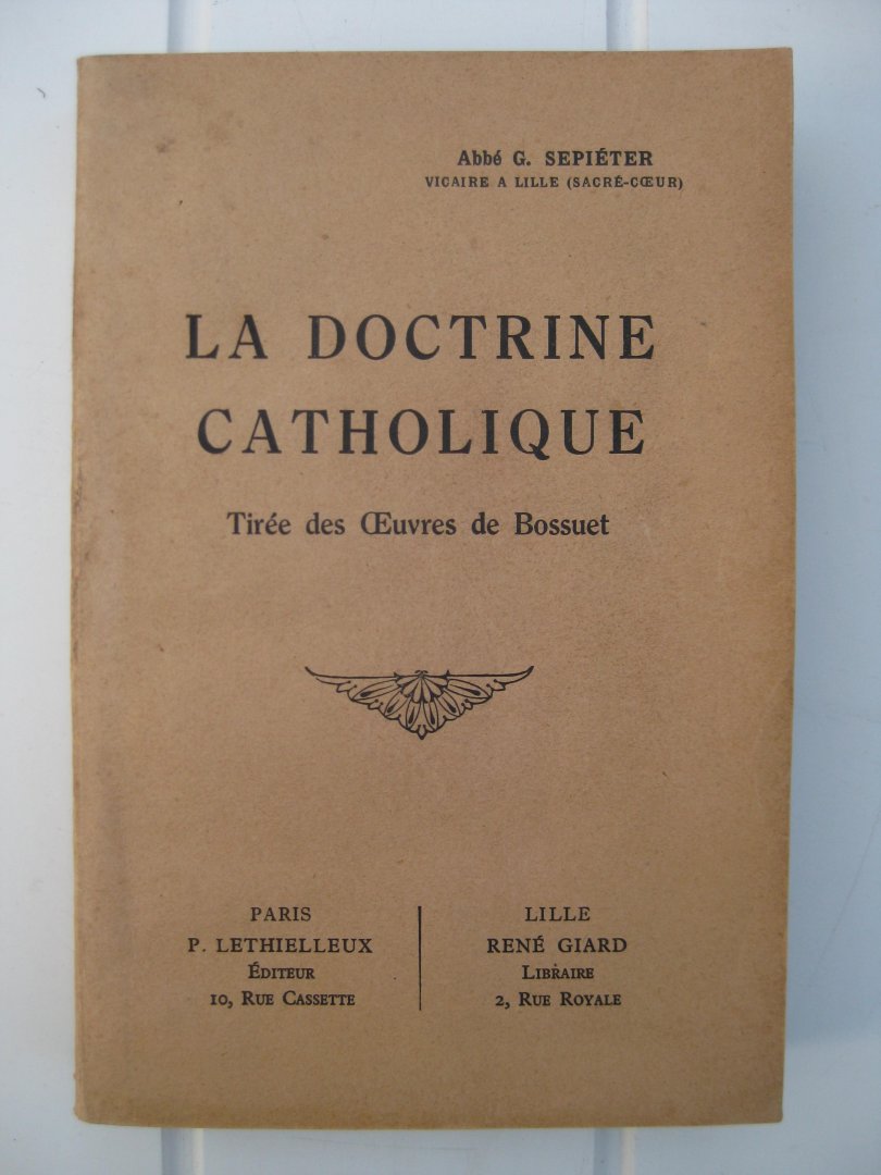 Sepiéter, Abbé G. - La doctrine catholique. Tirée des Oeuvres de Bossuet.